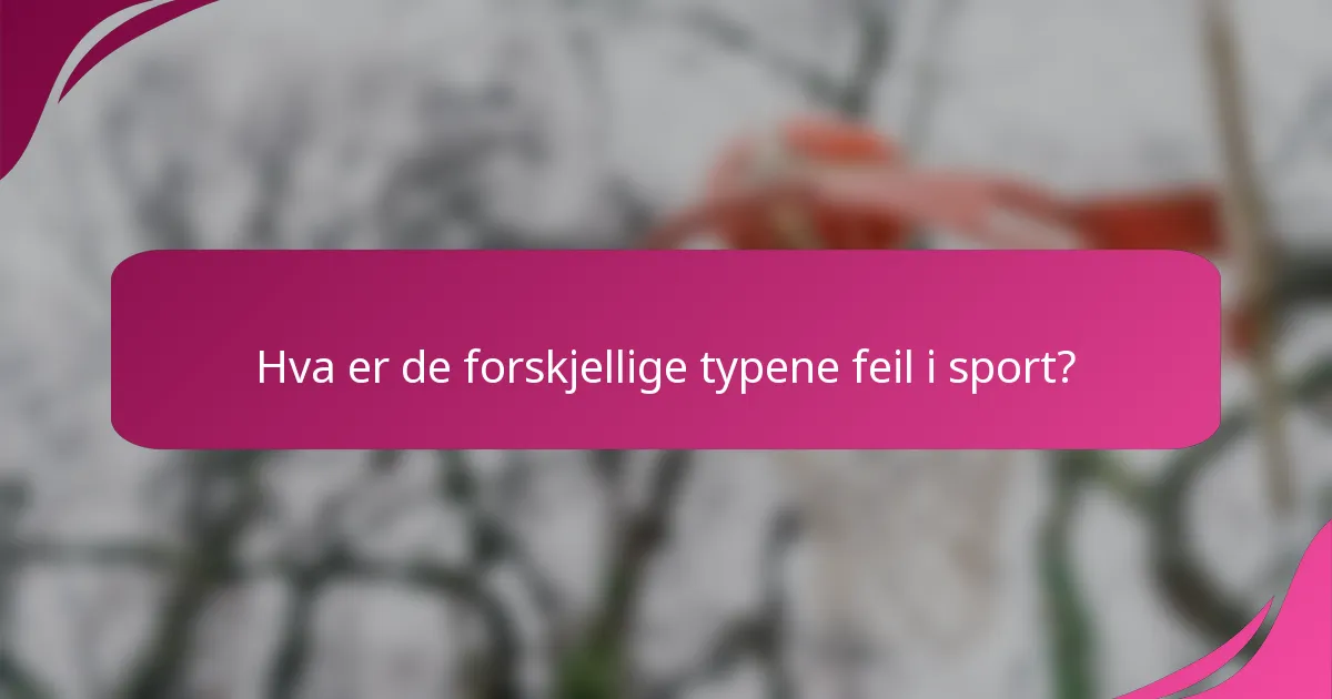Hva er de forskjellige typene feil i sport?