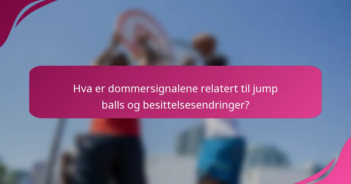 Hva er dommersignalene relatert til jump balls og besittelsesendringer?