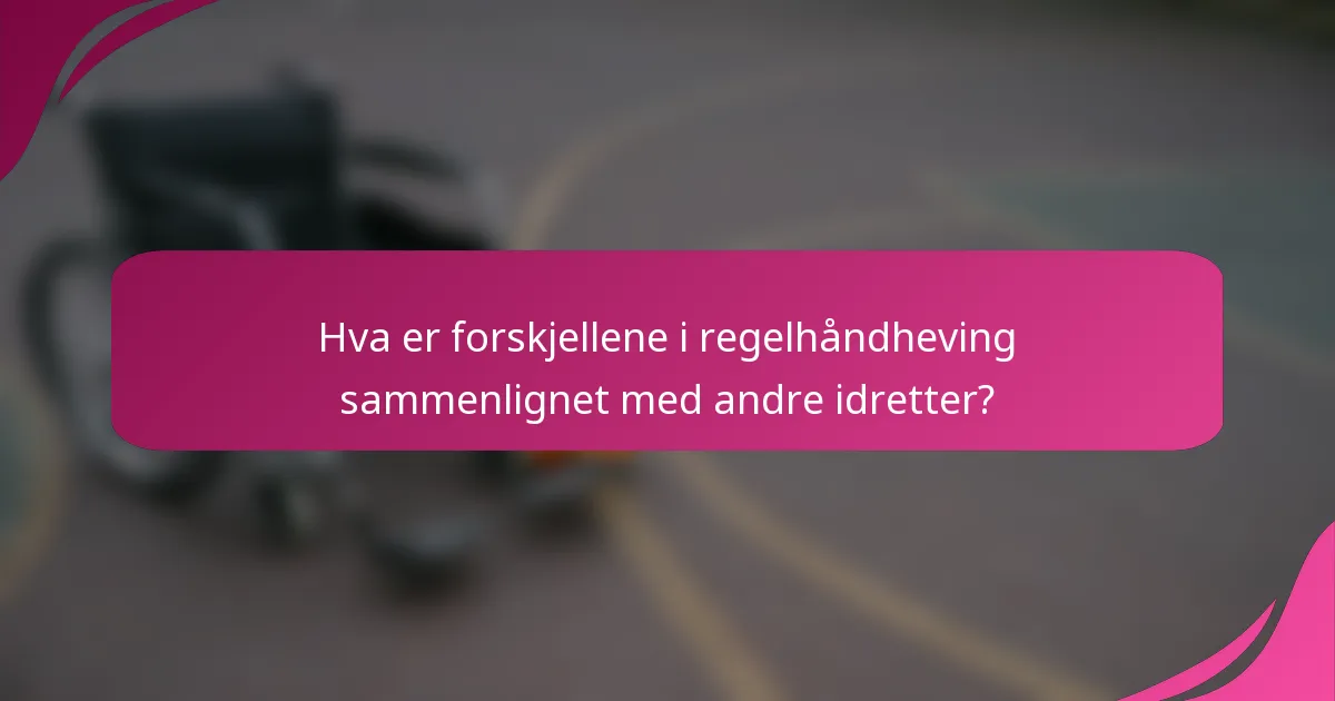 Hva er forskjellene i regelhåndheving sammenlignet med andre idretter?
