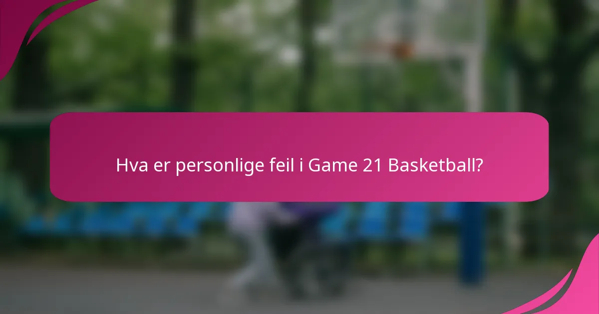 Hva er personlige feil i Game 21 Basketball?