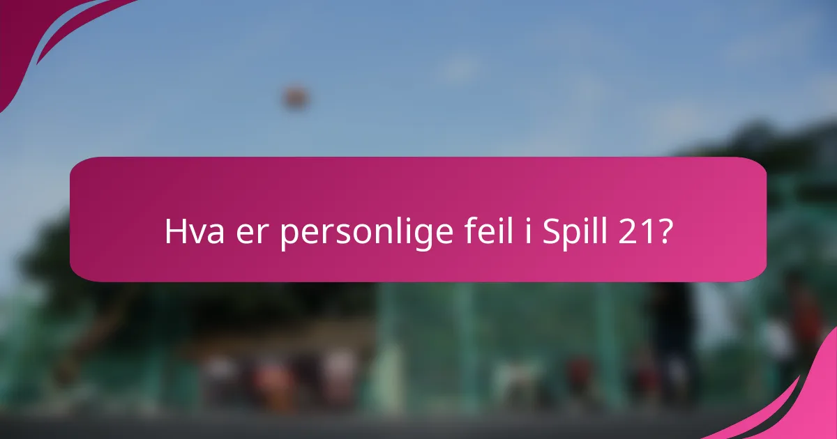 Hva er personlige feil i Spill 21?