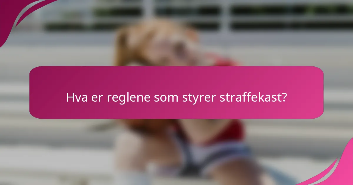Hva er reglene som styrer straffekast?
