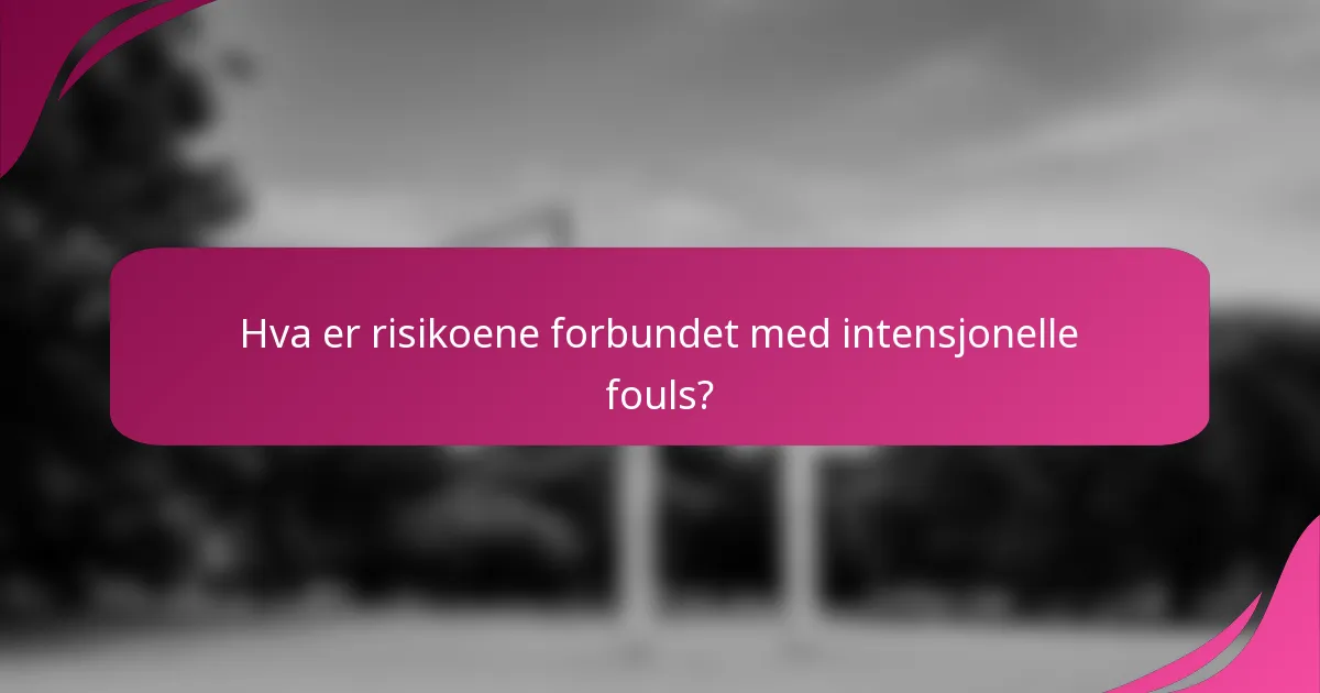 Hva er risikoene forbundet med intensjonelle fouls?