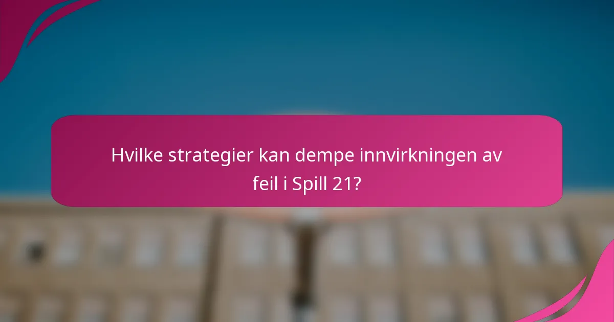 Hvilke strategier kan dempe innvirkningen av feil i Spill 21?