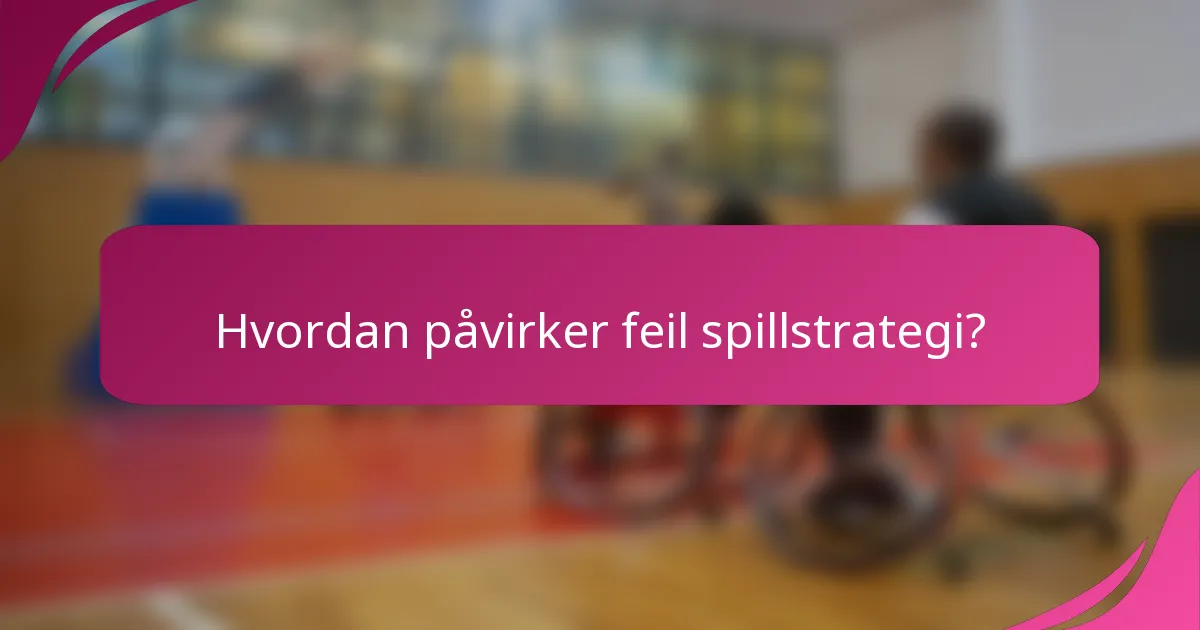 Hvordan påvirker feil spillstrategi?