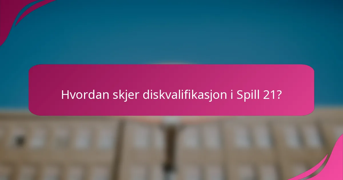 Hvordan skjer diskvalifikasjon i Spill 21?