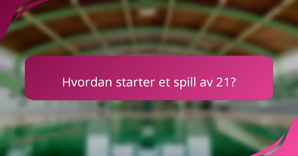 Hvordan starter et spill av 21?